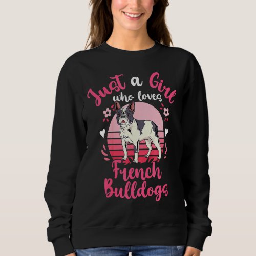 Just A Girl Who Loves French Bulldogs Love Valenti Sweatshirt