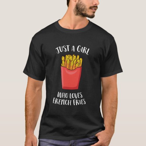 Just A Girl Who Loves French Fries Cute French Fri T_Shirt