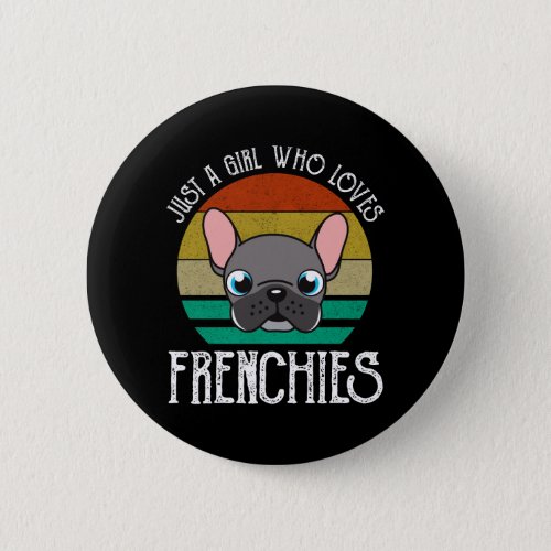 Just A Girl Who Loves Frenchies Button