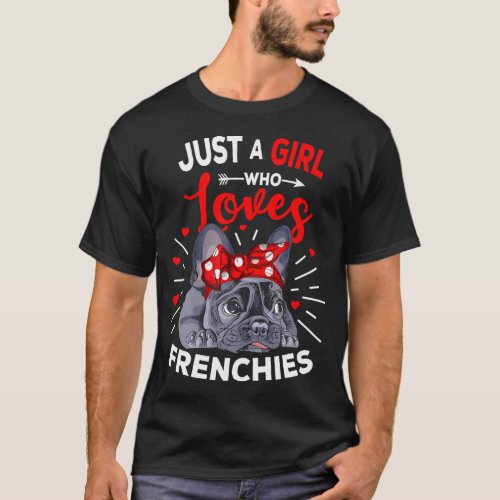 Just A Girl who loves Frenchies French Bulldog Wom T_Shirt