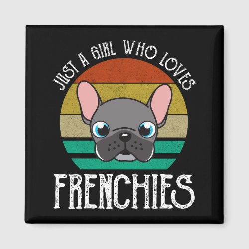 Just A Girl Who Loves Frenchies Magnet