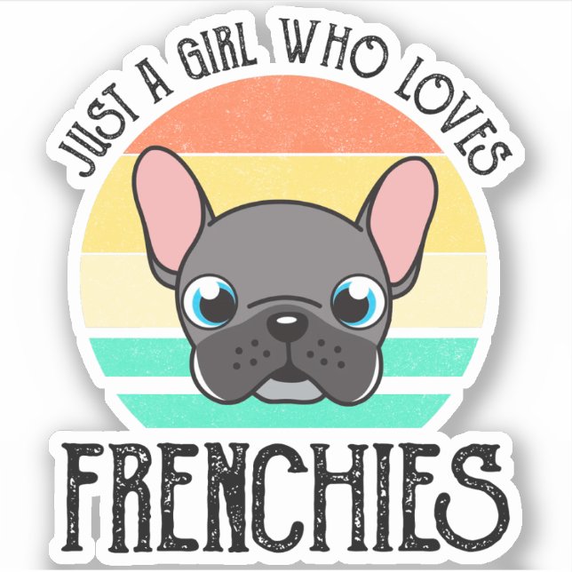 Just A Girl Who Loves Frenchies Sticker (Front)