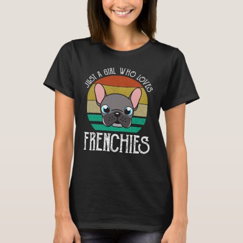 Just A Girl Who Loves Frenchies T_Shirt