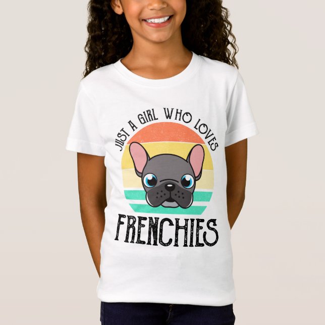 Just A Girl Who Loves Frenchies T-Shirt (Front)