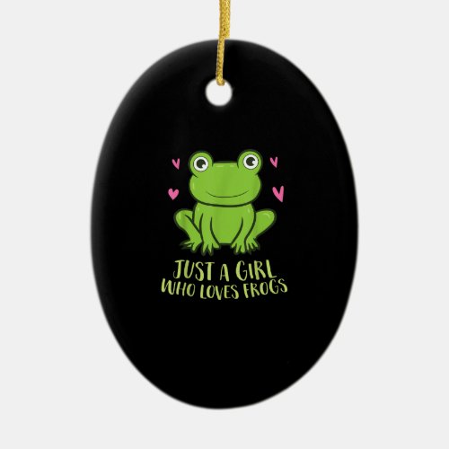 Just A Girl Who Loves Frogs  Cute Frog Girl Gifts Ceramic Ornament