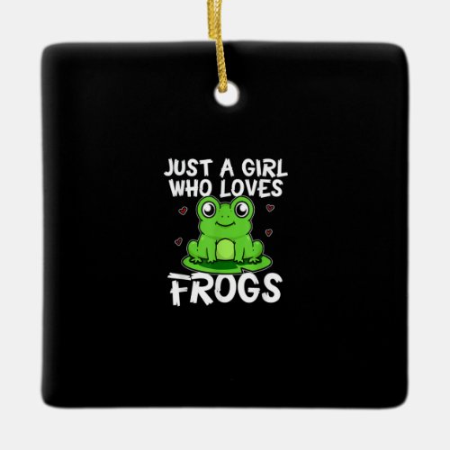 Just A Girl Who Loves Frogs  Cute Green Frog Gift Ceramic Ornament