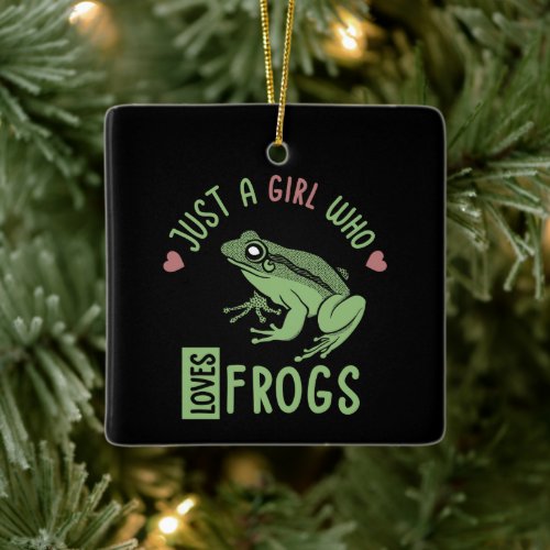 Just a girl who loves frogs Frog lover gifts Ceramic Ornament