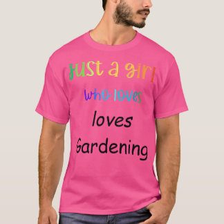 just a girl who loves gardening T-Shirt