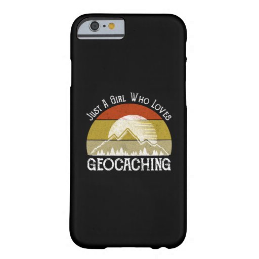 Just A Girl Who Loves Geocaching Barely There iPhone 6 Case