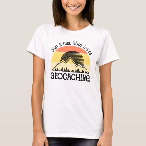 Just A Girl Who Loves Geocaching T_Shirt