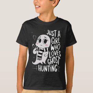 Just A Girl Who Loves Ghost Hunting Funny Ghost Hu T-Shirt