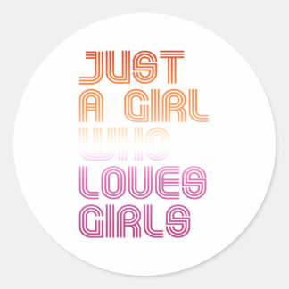 Just a girl who loves girls classic round sticker