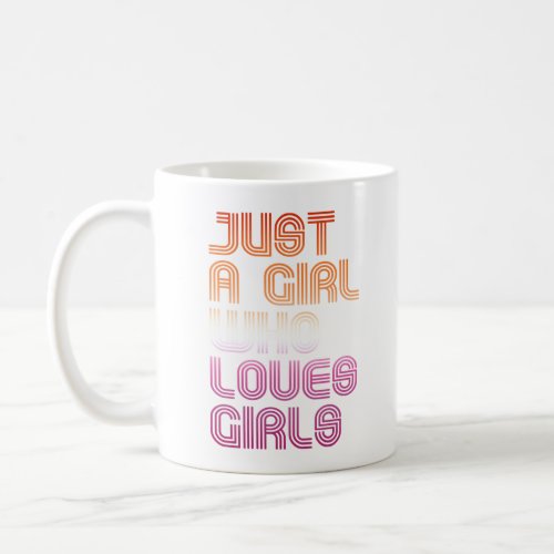 Just a girl who loves girls coffee mug