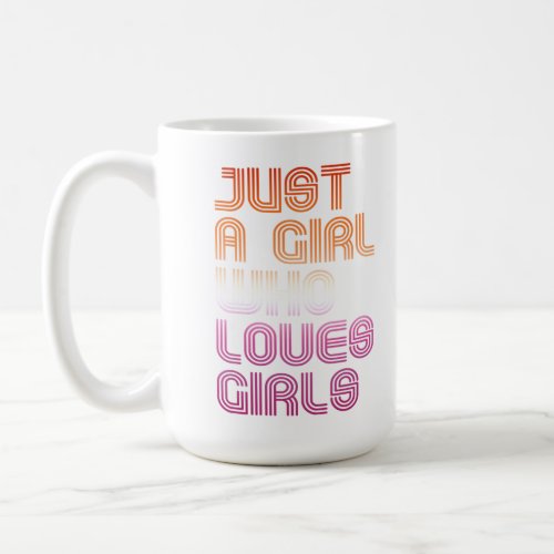 Just a girl who loves girls coffee mug