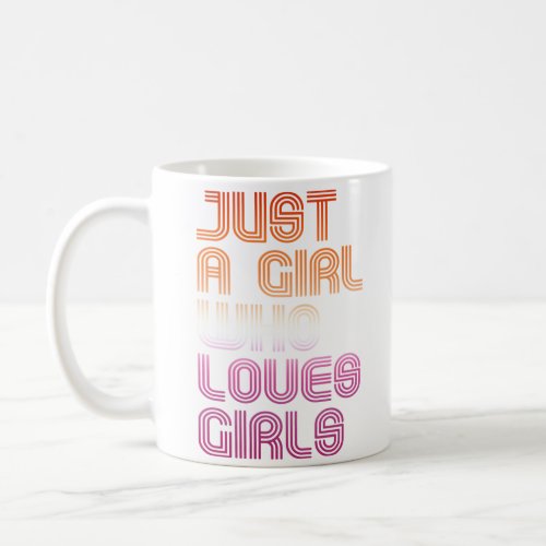 Just a girl who loves girls coffee mug