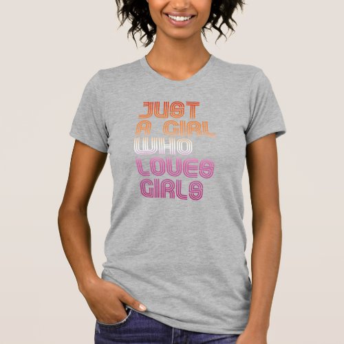 Just a girl who loves girls T_Shirt