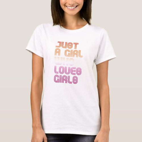 Just a girl who loves girls T_Shirt