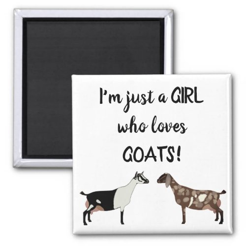 Just A girl who loves goats _ Alpine Nubian Dairy Magnet