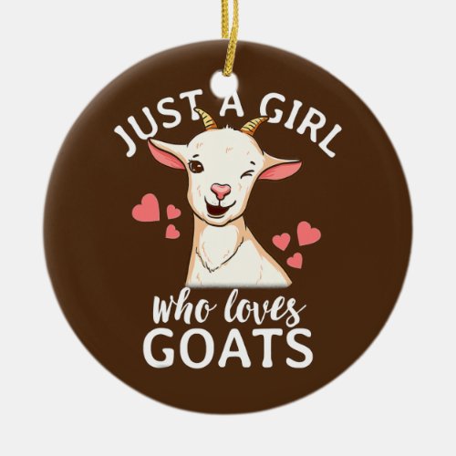 Just A Girl Who Loves Goats Gift Farmer Goat Mom  Ceramic Ornament