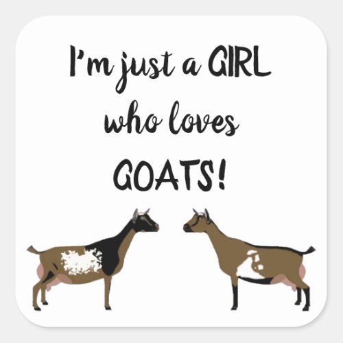 Just A girl who loves goats _ Nigerian Dwarf Dairy Square Sticker