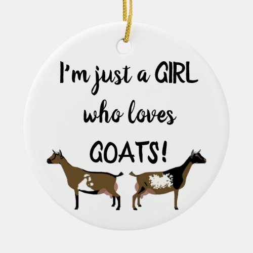 Just A girl who loves goats _ Nigerian Dwarf Goat Ceramic Ornament