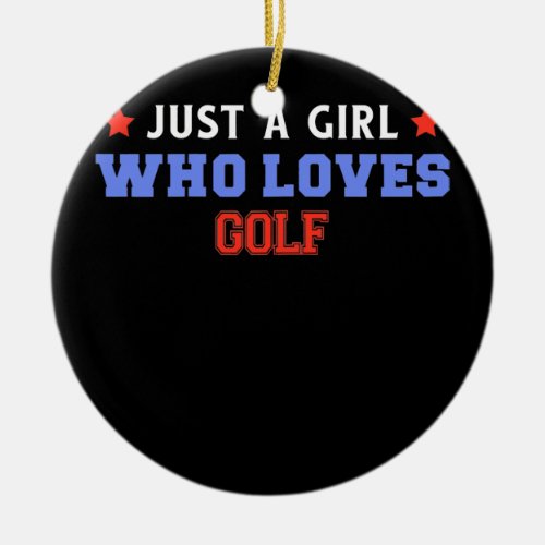 Just A Girl Who Loves Golf Funny Golfer  Ceramic Ornament