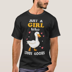 Just a Girl who Loves Gooses Goose T-Shirt