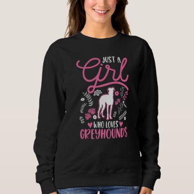 Just a girl who loves Greyhounds Whippet Galgo  1 Sweatshirt