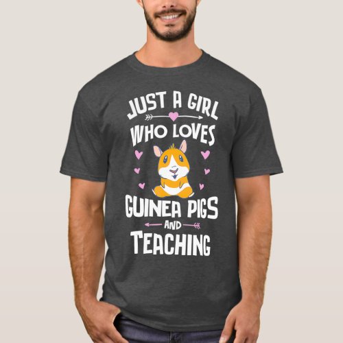 Just A Girl Who Loves Guinea Pigs And Teaching T_Shirt