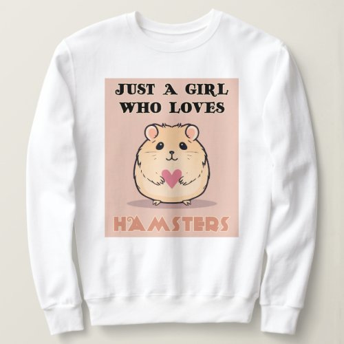 Just A Girl Who Loves Hamsters Cute Hamster Sweatshirt