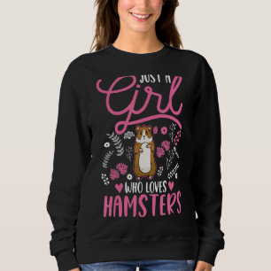 Just a girl who loves Hamsters Girl Sweatshirt