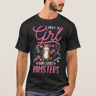 Just a girl who loves Hamsters Girl T-Shirt