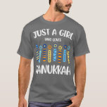 Just a Girl Who Loves Hanukkah Jewish Chanukah T-Shirt<br><div class="desc">Just a Girl Who Loves Hanukkah Jewish Chanukah .Funny,  Family,  Sports,  Music,  Education,  Animals,  Jobs,  Names,  Graphic,  Tees Shirt,  Funny Sayings,  Vintage,  Holidays,  Gifts,  party,  souvenir,  pride,  vacation,  clothing outfit apparel gift for Father's Day,  Christmas,  Birthday,  Mother's Day,  Anniversary,  Graduation,  Halloween,  4th of July,  Retirement,  St. Patrick's Day,  Thanksgiving.</div>