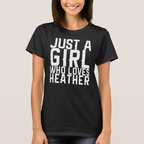 Just A Girl Who Loves Heather  T_Shirt