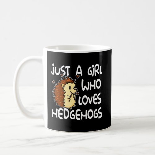 Just A Girl Who Loves Hedgehogs Cute Hedgehog Cost Coffee Mug