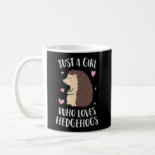 Just A Girl Who Loves Hedgehogs Cute Hedgehog Girl Coffee Mug