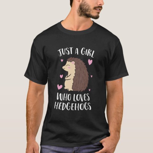Just A Girl Who Loves Hedgehogs Cute Hedgehog Girl T_Shirt