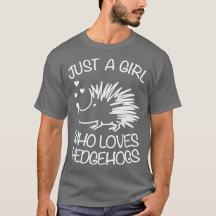 Just a Girl Who Loves Hedgehogs  Hedgehog with  T-Shirt