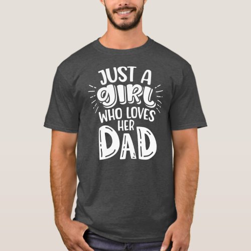 Just A Girl Who Loves Her Dad  T_Shirt