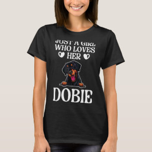 Just A Girl Who Loves Her Dobie Doberman Pinscher T-Shirt