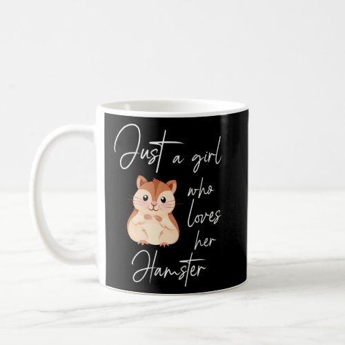 Just a girl who loves her hamster  2  coffee mug