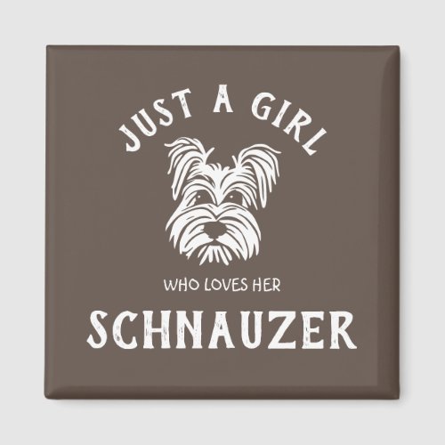 Just a girl who loves her Schnauzer Magnet