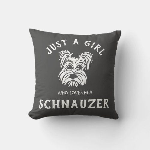 Just a girl who loves her Schnauzer Throw Pillow