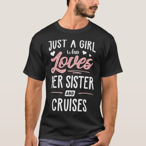 Just A Girl Who Loves Her Sister And Cruises T_Shirt