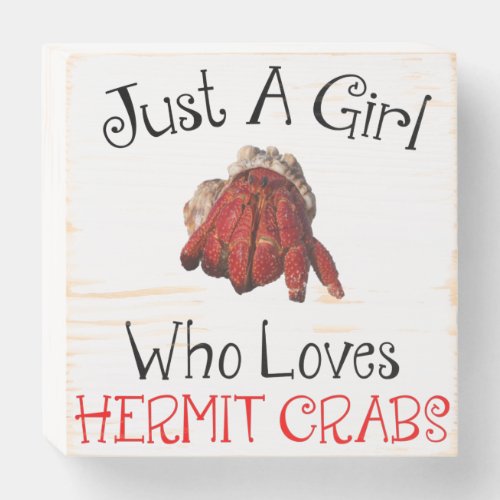 Just A Girl Who Loves Hermit Crabs Wooden Box Sign