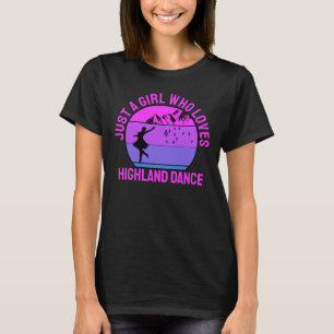 Just a girl who loves Highland Fling Dance gift T-Shirt