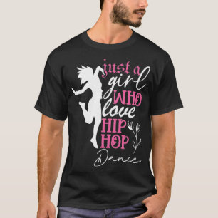 Just a Girl who loves Hip Hop Dance T-Shirt