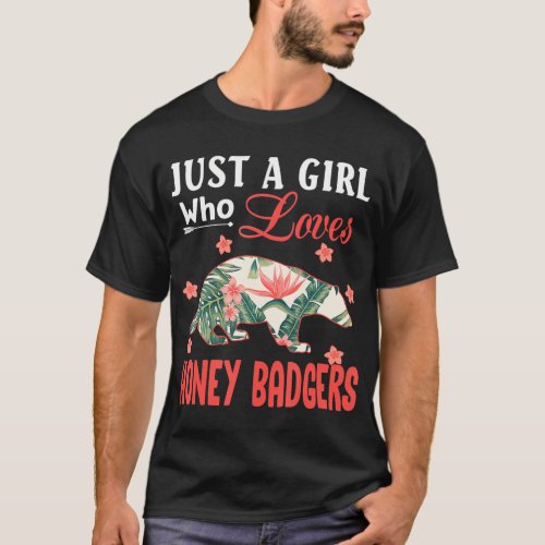 Just a Girl Who Loves Honey Badgers Honey Badger L T_Shirt