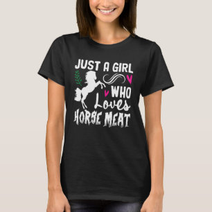 Just A Girl Who Loves Horse Meat Weird Cringe Oddl T-Shirt