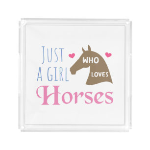 Just a girl who loves Horses Acrylic Tray